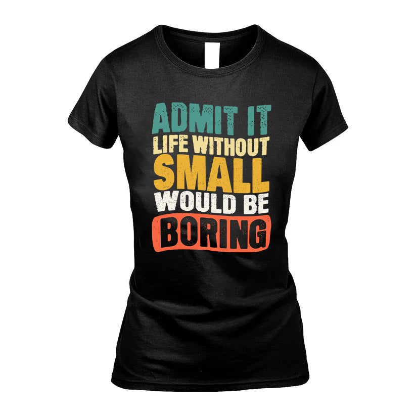 SMALL  HH88-K2-106–Personalized Funny Quote Apparel “Life Without NAME Would Be Boring”