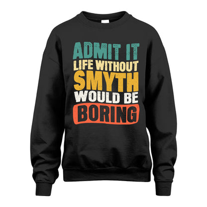SMYTH HH88-K2-106–Personalized Funny Quote Apparel “Life Without NAME Would Be Boring”