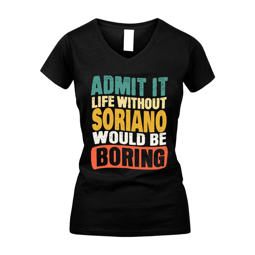SORIANO  HH88-K2-106–Personalized Funny Quote Apparel “Life Without NAME Would Be Boring”
