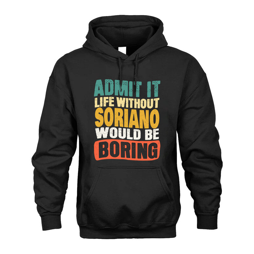 SORIANO  HH88-K2-106–Personalized Funny Quote Apparel “Life Without NAME Would Be Boring”