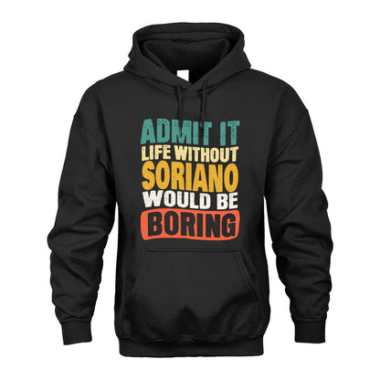 SORIANO  HH88-K2-106–Personalized Funny Quote Apparel “Life Without NAME Would Be Boring”
