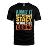 STACY HH88-K2-106–Personalized Funny Quote Apparel “Life Without NAME Would Be Boring”