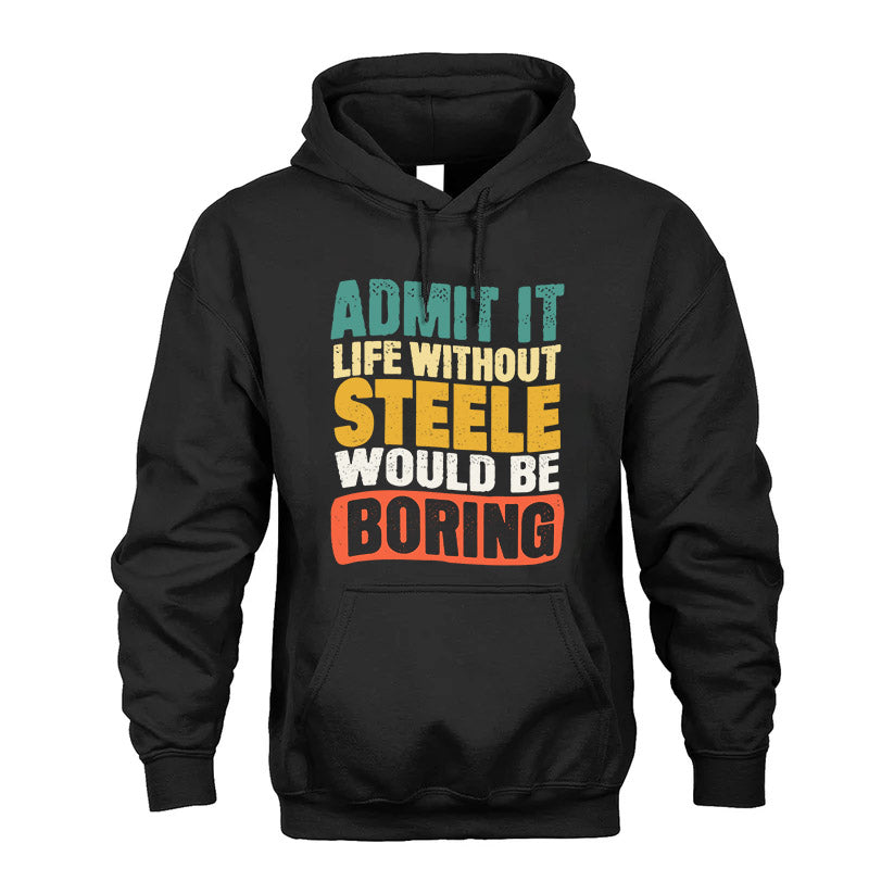 STEELE  HH88-K2-106–Personalized Funny Quote Apparel “Life Without NAME Would Be Boring”