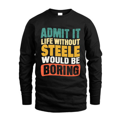 STEELE  HH88-K2-106–Personalized Funny Quote Apparel “Life Without NAME Would Be Boring”