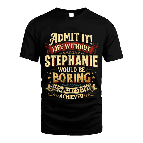 STEPHANIE L02-TT36 Personalized Funny Quote Apparel