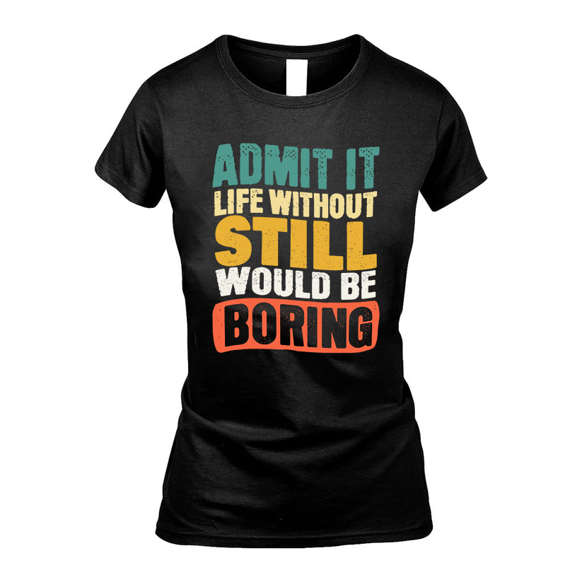 STILL HH88-K2-106–Personalized Funny Quote Apparel “Life Without NAME Would Be Boring”