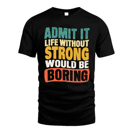 STRONG  HH88-K2-106–Personalized Funny Quote Apparel “Life Without NAME Would Be Boring”