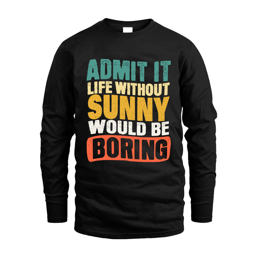 SUNNY  HH88-K2-106–Personalized Funny Quote Apparel “Life Without NAME Would Be Boring”