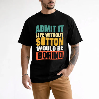 SUTTON  HH88-K2-106–Personalized Funny Quote Apparel “Life Without NAME Would Be Boring”