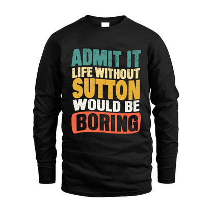 SUTTON  HH88-K2-106–Personalized Funny Quote Apparel “Life Without NAME Would Be Boring”