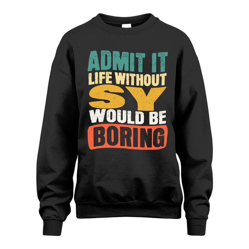 SY  HH88-K2-106–Personalized Funny Quote Apparel “Life Without NAME Would Be Boring”