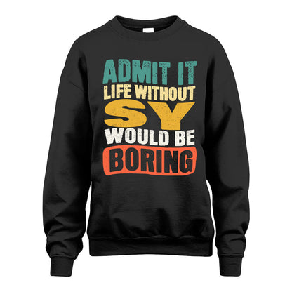SY  HH88-K2-106–Personalized Funny Quote Apparel “Life Without NAME Would Be Boring”