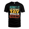 TAY HH88-K2-106–Personalized Funny Quote Apparel “Life Without NAME Would Be Boring”
