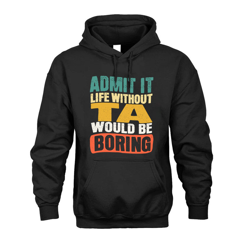 TA HH88-K2-106–Personalized Funny Quote Apparel “Life Without NAME Would Be Boring”