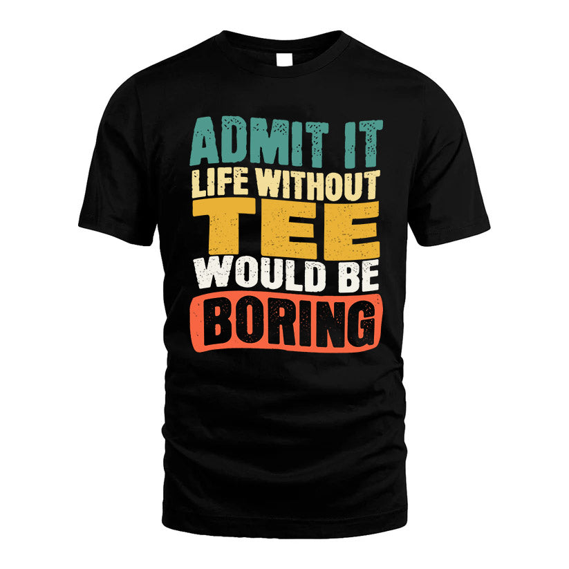 TEE  HH88-K2-106–Personalized Funny Quote Apparel “Life Without NAME Would Be Boring”