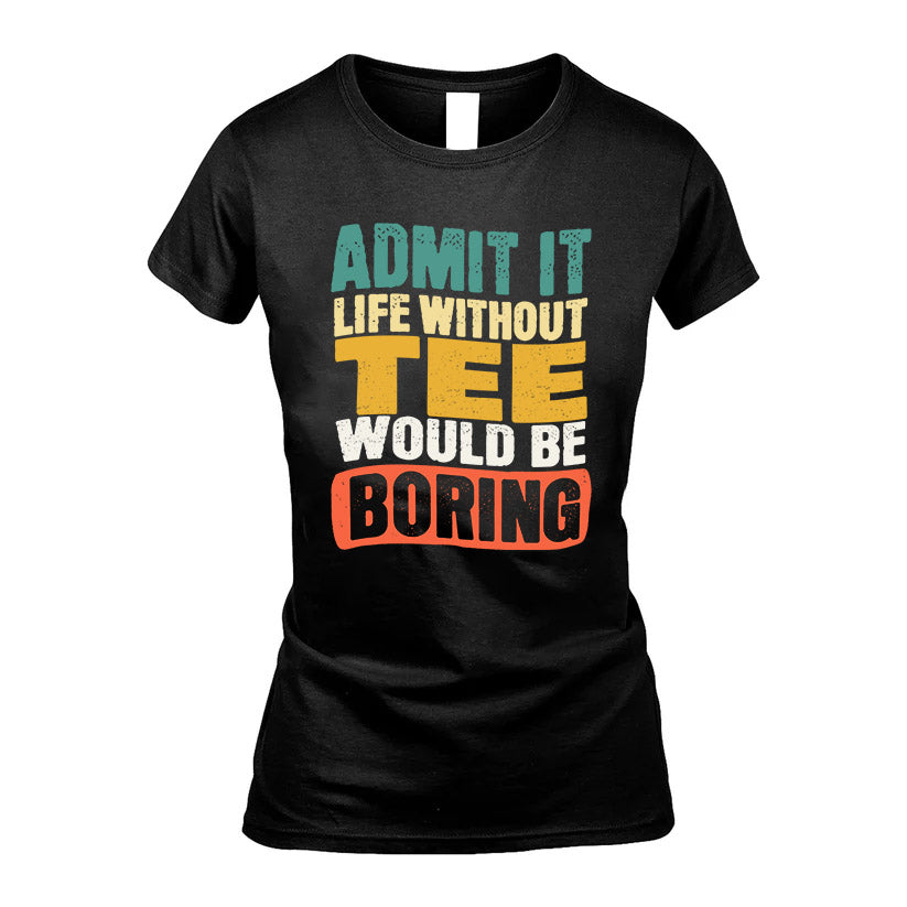 TEE  HH88-K2-106–Personalized Funny Quote Apparel “Life Without NAME Would Be Boring”
