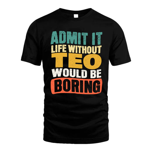 TEO  HH88-K2-106–Personalized Funny Quote Apparel “Life Without NAME Would Be Boring”