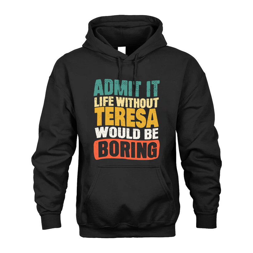TERESA HH88-K2-106–Personalized Funny Quote Apparel “Life Without NAME Would Be Boring”