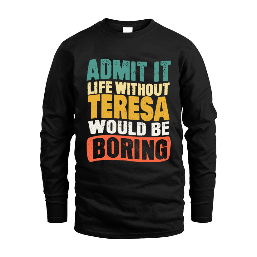 TERESA HH88-K2-106–Personalized Funny Quote Apparel “Life Without NAME Would Be Boring”