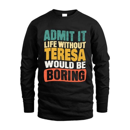 TERESA HH88-K2-106–Personalized Funny Quote Apparel “Life Without NAME Would Be Boring”