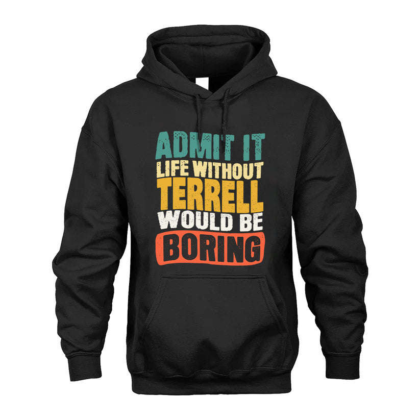 TERRELL  HH88-K2-106–Personalized Funny Quote Apparel “Life Without NAME Would Be Boring”