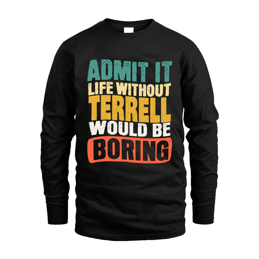 TERRELL  HH88-K2-106–Personalized Funny Quote Apparel “Life Without NAME Would Be Boring”