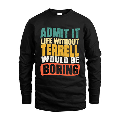 TERRELL  HH88-K2-106–Personalized Funny Quote Apparel “Life Without NAME Would Be Boring”