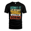 TERRELL  HH88-K2-106–Personalized Funny Quote Apparel “Life Without NAME Would Be Boring”