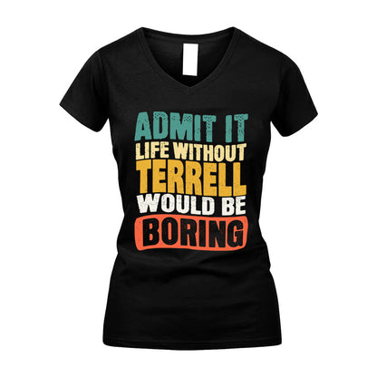 TERRELL  HH88-K2-106–Personalized Funny Quote Apparel “Life Without NAME Would Be Boring”