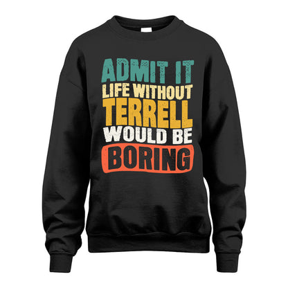 TERRELL  HH88-K2-106–Personalized Funny Quote Apparel “Life Without NAME Would Be Boring”
