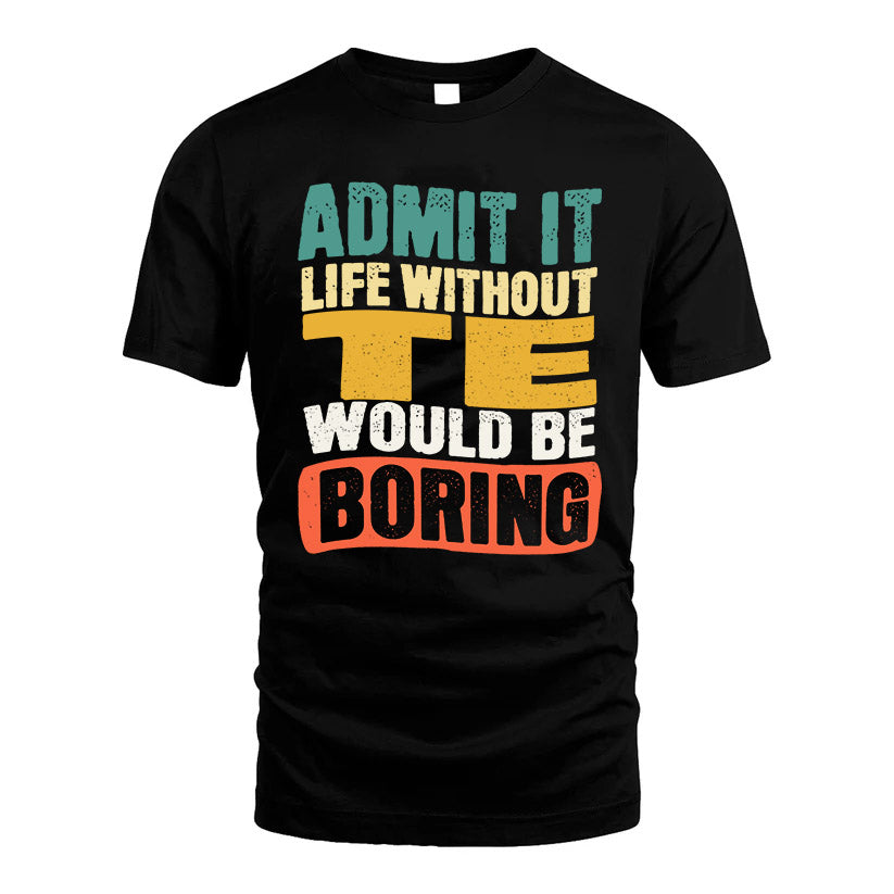 TE HH88-K2-106–Personalized Funny Quote Apparel “Life Without NAME Would Be Boring”