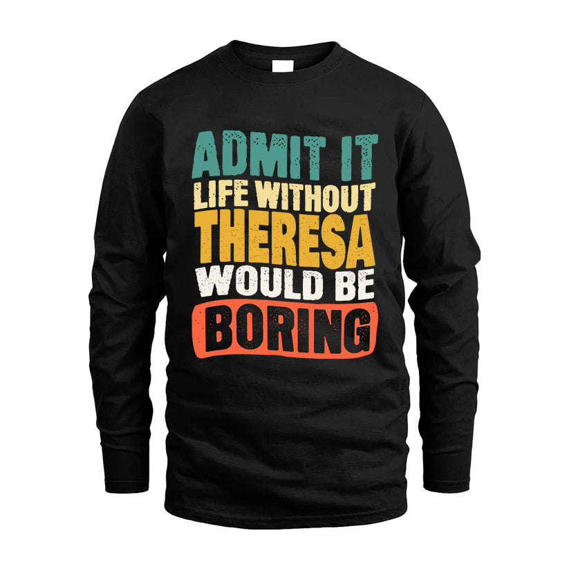 THERESA HH88-K2-106–Personalized Funny Quote Apparel “Life Without NAME Would Be Boring”