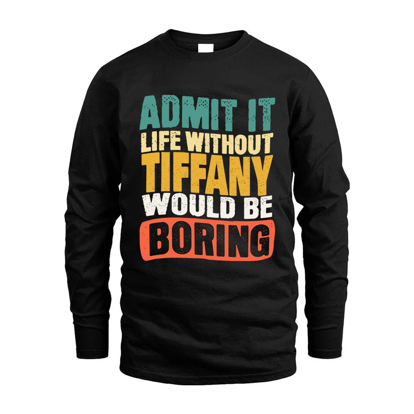 TIFFANY HH88-K2-106–Personalized Funny Quote Apparel “Life Without NAME Would Be Boring”