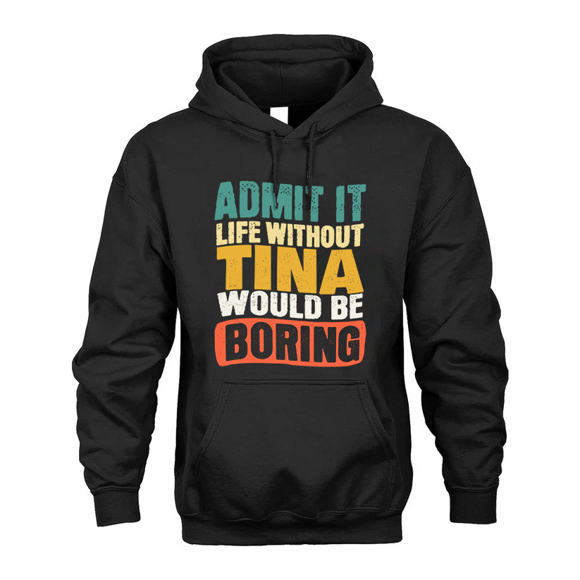 TINA HH88-K2-106–Personalized Funny Quote Apparel “Life Without NAME Would Be Boring”