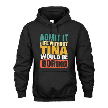 TINA HH88-K2-106–Personalized Funny Quote Apparel “Life Without NAME Would Be Boring”