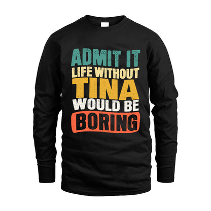 TINA HH88-K2-106–Personalized Funny Quote Apparel “Life Without NAME Would Be Boring”