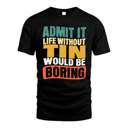 TIN HH88-K2-106–Personalized Funny Quote Apparel “Life Without NAME Would Be Boring”