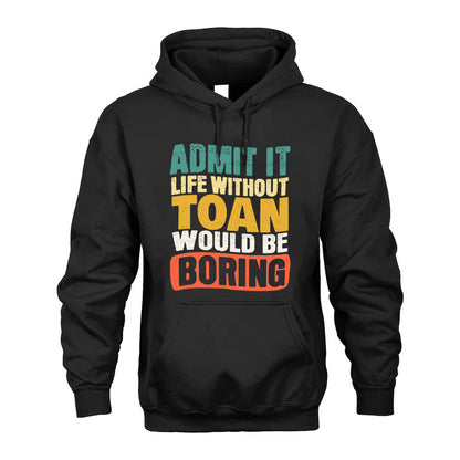 TOAN HH88-K2-106–Personalized Funny Quote Apparel “Life Without NAME Would Be Boring”