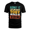 TOBY  HH88-K2-106–Personalized Funny Quote Apparel “Life Without NAME Would Be Boring”