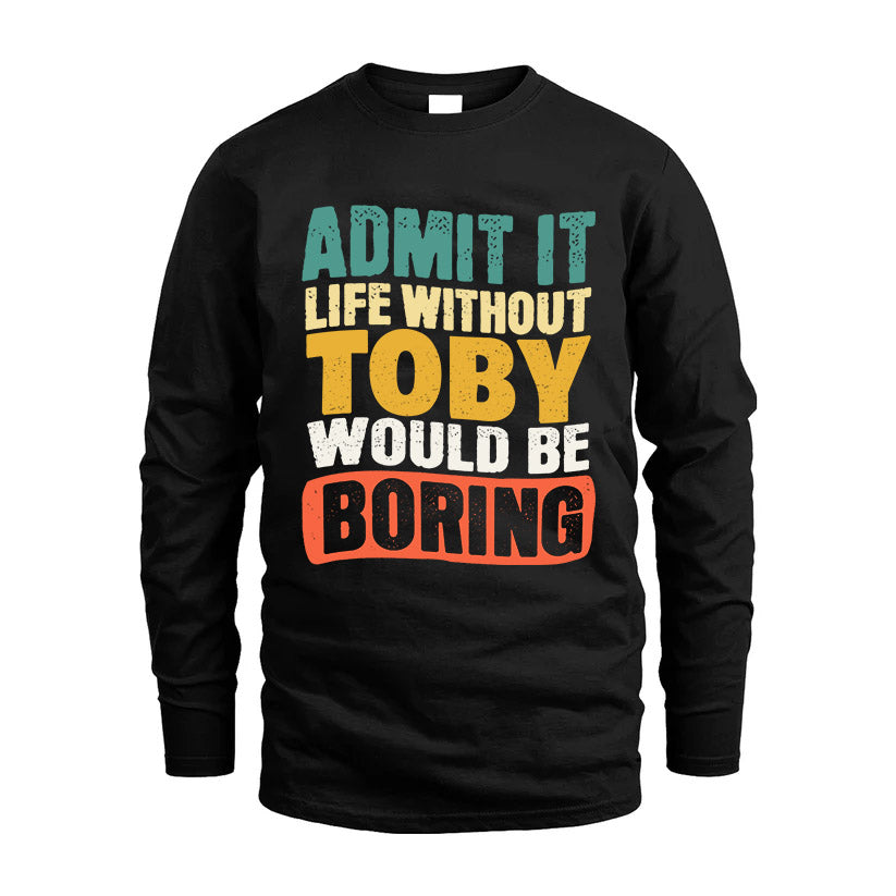 TOBY  HH88-K2-106–Personalized Funny Quote Apparel “Life Without NAME Would Be Boring”