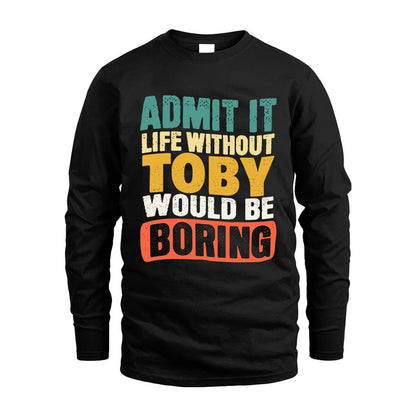 TOBY  HH88-K2-106–Personalized Funny Quote Apparel “Life Without NAME Would Be Boring”