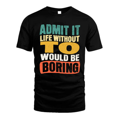TO HH88-K2-106–Personalized Funny Quote Apparel “Life Without NAME Would Be Boring”