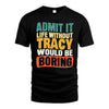 TRACY HH88-K2-106–Personalized Funny Quote Apparel “Life Without NAME Would Be Boring”