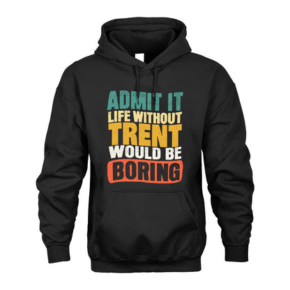 TRENT  HH88-K2-106–Personalized Funny Quote Apparel “Life Without NAME Would Be Boring”