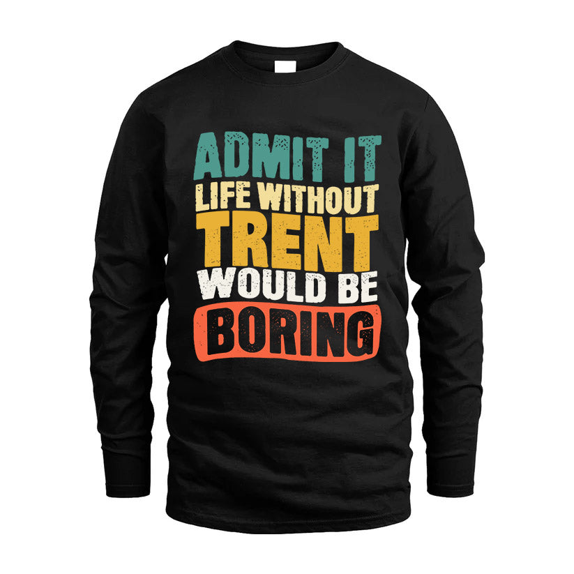 TRENT  HH88-K2-106–Personalized Funny Quote Apparel “Life Without NAME Would Be Boring”