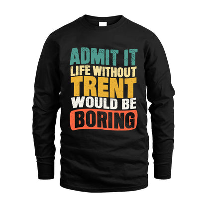 TRENT  HH88-K2-106–Personalized Funny Quote Apparel “Life Without NAME Would Be Boring”