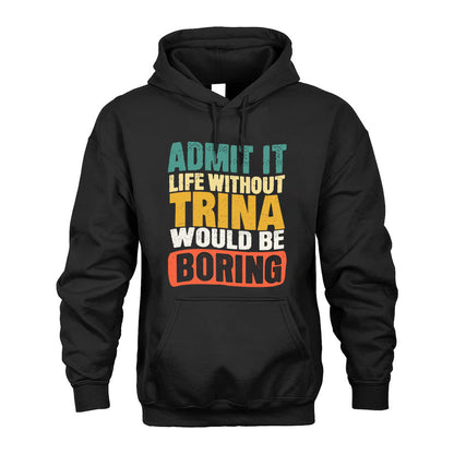 TRINA  HH88-K2-106–Personalized Funny Quote Apparel “Life Without NAME Would Be Boring”