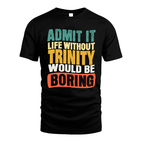 TRINITY  HH88-K2-106–Personalized Funny Quote Apparel “Life Without NAME Would Be Boring”