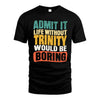 TRINITY  HH88-K2-106–Personalized Funny Quote Apparel “Life Without NAME Would Be Boring”