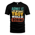 TROY HH88-K2-106–Personalized Funny Quote Apparel “Life Without NAME Would Be Boring”